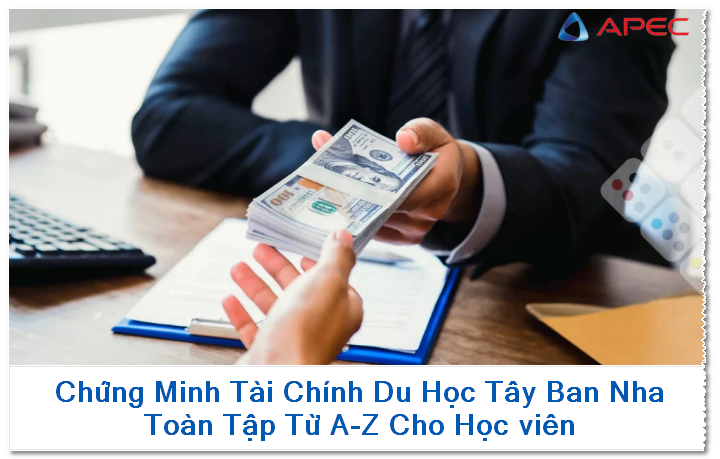 Chứng Minh Tài Chính Du Học Tây Ban Nha: Toàn Tập Từ A-Z Cho Học viên