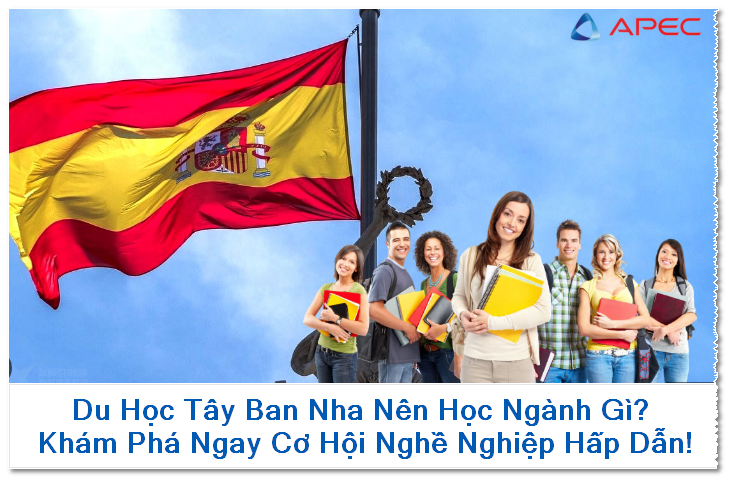 Du Học Tây Ban Nha Nên Học Ngành Gì? Khám Phá Ngay Cơ Hội Nghề Nghiệp Hấp Dẫn!